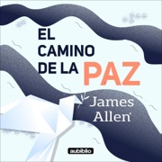 El camino de la paz [The Way of Peace] (Unabridged) - James Allen