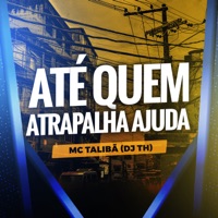 Até Quem Atrapalha Ajuda - Single - MC taliba & DJ TH