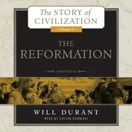 The Reformation: A History of European Civilization from Wycliffe to Calvin, 1300–1564 (The Story of Civilization)
