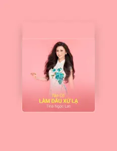 Ακούστε περιεχόμενο από Tina Ngọc Lan, παρακολουθήστε μουσικά βίντεο, διαβάστε το βιογραφικό, δείτε ημερομηνίες περιοδείας, και πολλά ακόμη!