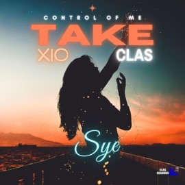 Take Control Of Me (feat. Sye) Xio Clas