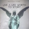 Live a Life Worth To Story - Single