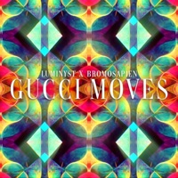 Gucci Moves - Single - Luminyst & BroMosapien