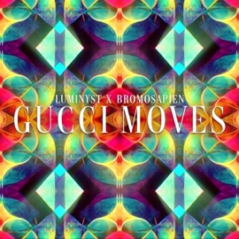 Gucci Moves Luminyst & BroMosapien