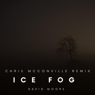 Ice Fog (feat. David Moore and Westridge) [Chris McConville Remix] - Single