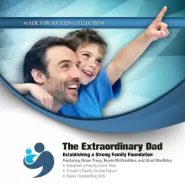 The Extraordinary Dad: Establishing a Strong Family Foundation (The Made for Success Series)