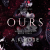 Ours: Blood Ties, Book 3 (Unabridged) - A.K. Rose & Atlas Rose