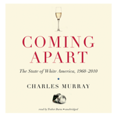 Coming Apart: The State of White America, 1960–2010 - Charles Murray Cover Art