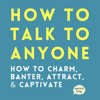 How to Talk to Anyone: How to Charm, Banter, Attract, & Captivate (How to Be More Likable and Charismatic, Book 21) (Unabridged) - Patrick King