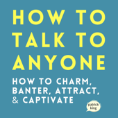 How to Talk to Anyone: How to Charm, Banter, Attract, &amp; Captivate (How to Be More Likable and Charismatic, Book 21) (Unabridged) - Patrick King Cover Art