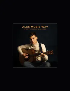 聆聽 Alex Music Way、觀看音樂影片、閱讀小傳、查看巡演日期等！