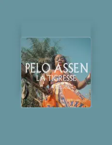Pelo Assen La Tigresse을(를) 듣고, 뮤직 비디오를 보고, 약력을 읽고, 투어 일정 등을 확인하세요!