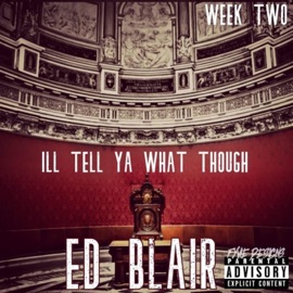 I'll Tell Ya What Though Ed Blair