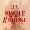 33, Single & Broke