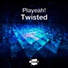Playeah! - Twisted