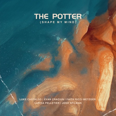 The Potter (Shape My Mind) (feat. Faith Ricci, Larina Pelletier & Joshua Spilman) - Single