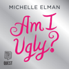 Am I Ugly? - Michelle Elman