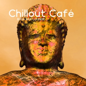 Chillout Café: Buda Bar Lounge: 30 Batidas Quentes para Relaxar e Festa, Ibiza Buda Grooves, Paraíso de Buda