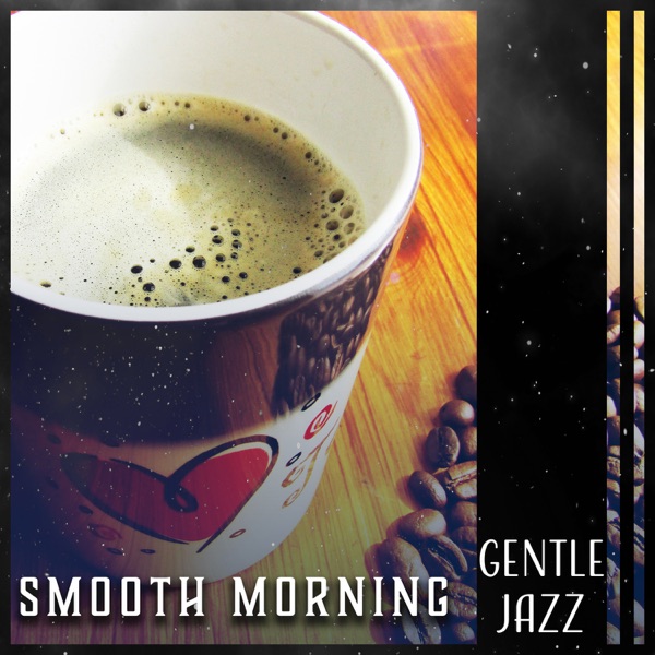 Smooth Morning: Gentle Jazz - Mellow Collection for Good Morning, Coffe Shop, Nice Mood