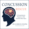 Concussion Rescue : A Comprehensive Program to Heal Traumatic Brain Injury - Dr. Kabran Chapek