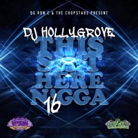 This Shit Here N***a, Vol. 16 (Chopped Not Slopped) - DJ Hollygrove & The Chopstars
