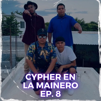 Cypher en la Mainero - Ep. 8 (feat. Seerio one & MISAHELLCUTZ)