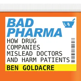 Bad Pharma : How Drug Companies Mislead Doctors and Harm Patients