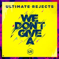 We Don't Give A - Single - Ultimate Rejects