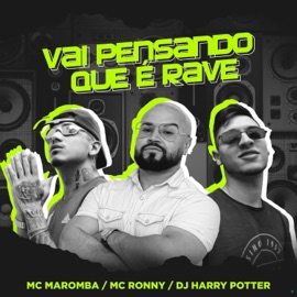 Vai Pensando Que é Rave (feat. Dj Harry Potter & Mc Ronny) Mc Maromba