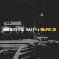 Aint Gone Ride - Single (feat. Fatz) - Single - GeePhaizo
