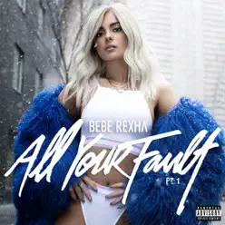 All Your Fault, Pt. 1 - EP - Bebe Rexha