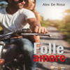 Folle amore - Alex De Rosa