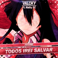 Akame: Todos Irei Salvar (feat. Nathy SC) - Single - Valcky