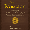 The Kybalion: A Study of The Hermetic Philosophy of Ancient Egypt and Greece - Three Initiates