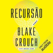 Recursão (Unabridged) - Blake Crouch & Sheila Louzada - tradução