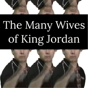 The Many Wives of King Jordan