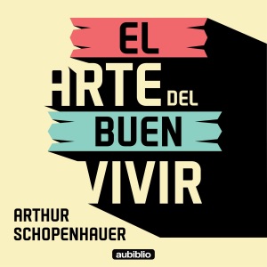 El arte del buen vivir [The Wisdom of Life] (Unabridged)