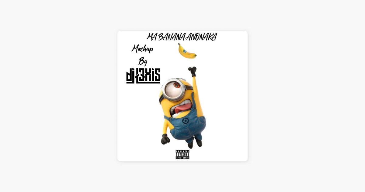 Mabanana Anonaka The minions (Mashup) by DJ L3XIS on  Music Unlimited