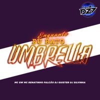 ENQUANTO EU BATO UMBRELLA (feat. Dj Silvinha & CLUB DA DZ7) - Single - DJ GUISTER, MC GW & MC RENATINHO FALCÃO