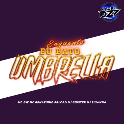 ENQUANTO EU BATO UMBRELLA (feat. Dj Silvinha & CLUB DA DZ7) - Single