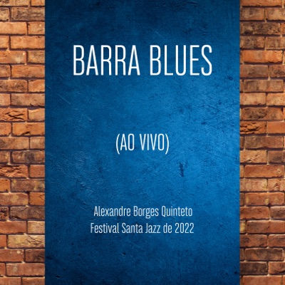 Barra Blues (Ao Vivo no Festival Santa Jazz 2022) [feat. Sergio Rouver & Eliel Moura] - Single