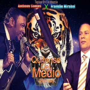 Quitense del Medio (feat. Anthony Santos & Franklin Mirabal) [Remix]