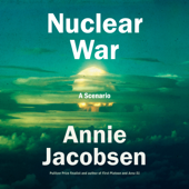 Nuclear War: A Scenario (Unabridged) - Annie Jacobsen Cover Art