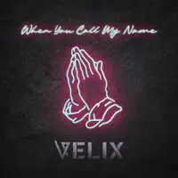 WHEN YOU CALL MY NAME — VELIX