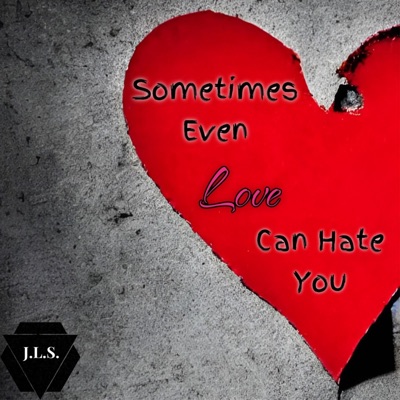 Sometimes Even Love Can Hate You