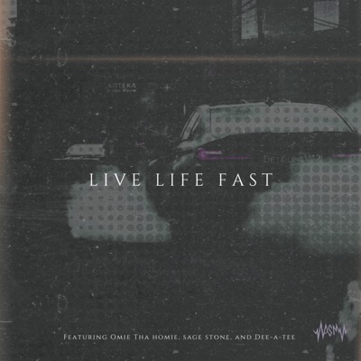 Live Life Fast (feat. Omie Tha Homie, Sage Stone & Dee-A-Tee) - Single