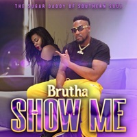 Show Me - Single - Brutha the Sugar Daddy of Southern Soul