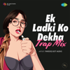 Ek Ladki Ko Dekha - Remix - Kumar Sanu & Farooq Got Audio