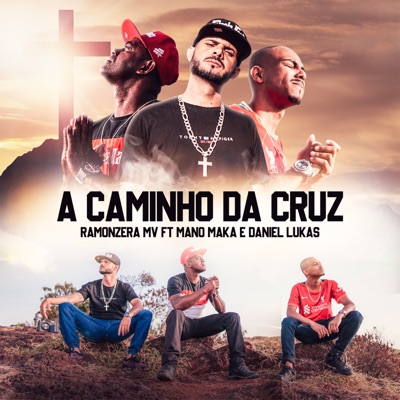 A Caminho da Cruz (feat. Daniel Lukas & Mano Maka) - Single