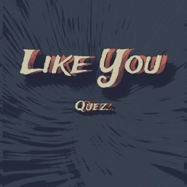 Like You Quez.